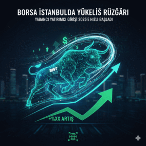 Borsa İstanbul’da Yükseliş Rüzgârı: Yabancı Yatırımcı Girişi 2025’e Hızlı Başladı